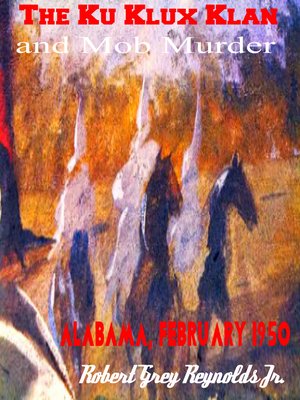 cover image of The Ku Klux Klan and Mob Murder Alabama, February 1950
